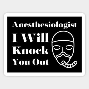 Anesthesiologist I Will Knock You Out Magnet